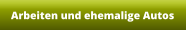 Arbeiten und ehemalige Autos