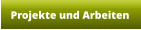 Projekte und Arbeiten